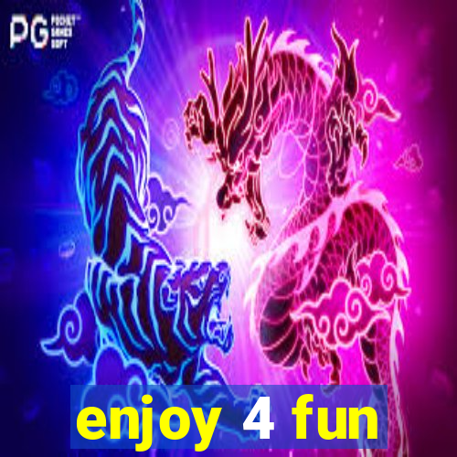 enjoy 4 fun